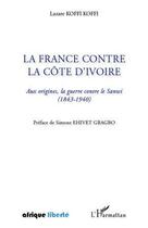 Couverture du livre « AFRIQUE LIBERTE : la France contre la Côte d'Ivoire ; aux origines, la guerre contre le Sanwi (1843-1940) » de Lazare Koffi Koffi aux éditions Editions L'harmattan