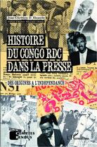 Couverture du livre « Histoire du Congo RDC dans la presse ; des origines à l'indépendance » de Jean-Chretien Ekambo aux éditions Editions L'harmattan