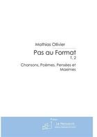 Couverture du livre « Pas au format t.2 ; chansons, poèmes, pensées et maximes » de Mathias Ollivier aux éditions Le Manuscrit
