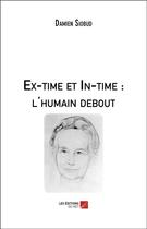 Couverture du livre « Ex-time et in-time : l'humain debout » de Damien Siobud aux éditions Editions Du Net