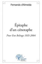 Couverture du livre « Epitaphe d un cenotaphe - pour eno belinga (1935-2004) » de Fernando D' Almeida aux éditions Edilivre