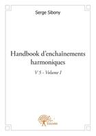 Couverture du livre « Handbook d'enchaînements harmoniques v.5, t.1 » de Serge Sibony aux éditions Edilivre