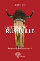 Couverture du livre « La grande transhumance t.2 ; installation à Rushville » de Aurelia Col aux éditions Edilivre