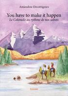 Couverture du livre « You have to make it happen ; le Colorado au rythme de nos sabots » de Amandine Decottignies aux éditions Edilivre