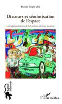 Couverture du livre « Discours et sémiotisation de l'espace ; les représentations de la banlieue et de sa jeunesse » de Beatrice Turpin aux éditions L'harmattan