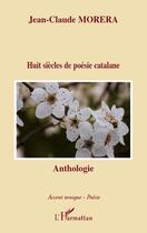 Couverture du livre « Huit siècles de poésie catalane » de Jean-Claude Morera aux éditions Editions L'harmattan