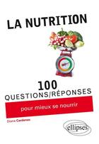 Couverture du livre « 100 questions/réponses : la nutrition 100 questions/réponses pour mieux se nourrir » de Cardenas Zuluaga aux éditions Ellipses