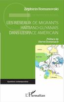 Couverture du livre « Les réseaux de migrants haitiano-guyanais dans l'espace américain » de Zephirin Romanovski aux éditions L'harmattan