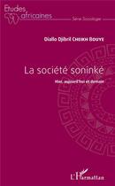 Couverture du livre « La société soninké, hier aujourd'hui et demain » de Diallo Djibril Cheikh Bouye aux éditions L'harmattan
