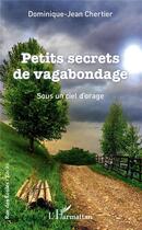 Couverture du livre « Petits secrets de vagabondage ; sous un ciel d'orage » de Dominique-Jean Chertier aux éditions L'harmattan