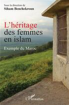 Couverture du livre « L'héritage des femmes en islam : exemple du maroc » de Benchekroun Siham aux éditions L'harmattan