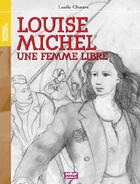 Couverture du livre « Louise Michel ; une femme libre » de Lucile Chastre aux éditions Oskar