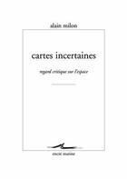 Couverture du livre « Cartes incertaines - regard critique sur l'espace » de Alain Milon aux éditions Encre Marine