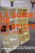 Couverture du livre « Le guide de l'artiste ; Tout ce que vous avez toujours voulu savoir pour émerger dans l'art » de Frederic Briere aux éditions Archibooks