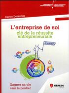 Couverture du livre « L'entreprise de soi ; clé de la réussite entrepreneuriale » de Xavier Delaunay aux éditions Gereso