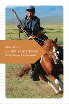 Couverture du livre « La vertu des steppes ; petite révérence à la vie nomade » de Marc Alaux aux éditions Transboreal