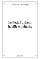 Couverture du livre « Le Petit Bonheur habillé en phénix » de Le Breton Erwann aux éditions Edilivre
