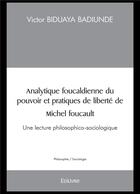 Couverture du livre « Analytique foucaldienne du pouvoir et pratiques de liberte - une lecture philosophico-sociologique » de Victor Biduaya Badiu aux éditions Edilivre