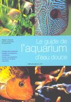 Couverture du livre « Le Guide De L'Aquarium D'Eau Douce » de Henri Favre aux éditions Marabout