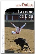 Couverture du livre « La corne de Dieu » de Alain Dubos aux éditions Calmann-levy