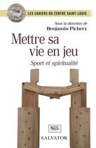 Couverture du livre « Mettre sa vie en jeu » de Benjamin Pichery et Cahiers Du Centre Saint Louis aux éditions Salvator