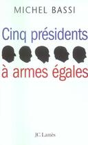 Couverture du livre « Cinq présidents à armes égales » de Michel Bassi aux éditions Jc Lattes
