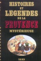 Couverture du livre « Histoires et legendes de la provence mysterieuse » de Jean-Paul Clébert aux éditions Sand