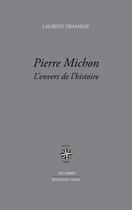 Couverture du livre « Pierre Michon : l'envers de l'histoire » de Laurent Demanze aux éditions Corti