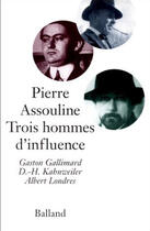 Couverture du livre « Trois hommes d'influence » de Pierre Assouline aux éditions Balland