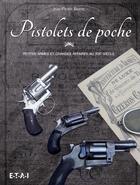 Couverture du livre « Pistolets de poche ; petites armes et grandes affaires au XIXe siècle » de Jean-Pierre Bastie aux éditions Etai