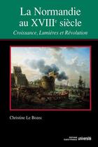 Couverture du livre « La Normandie au XVII siècle ; croissance, lumières et révolution » de Christine Le Bozec aux éditions Editions Ouest-france