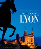 Couverture du livre « Une journée à Lyon » de Claude Ferrero et Camille Moirene aux éditions Ouest France