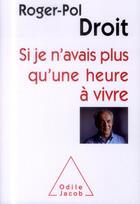 Couverture du livre « Si je n'avais plus qu'une heure à vivre » de Roger-Pol Droit aux éditions Odile Jacob