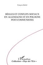 Couverture du livre « Règles et conflits sociaux en Allemagne et en Pologne post-communiste » de François Bafoil aux éditions L'harmattan