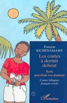 Couverture du livre « LES CONTES À DORMIR DEBOUT : Kont pou dômi tou doubout » de François Kichenassamy aux éditions L'harmattan