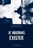 Couverture du livre « Je voudrais exister » de Gabriel De Beauchesne aux éditions Tequi