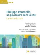 Couverture du livre « Philippe Paumelle, un psychiatre dans la cité : la force du soin » de Serge Gauthier et Bernard Durand aux éditions John Libbey