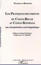 Couverture du livre « Les pratiques discursives du congo-belge au congo-kinshasa : une interpretation sociolinguistique » de Nyunda-Ya Rubango aux éditions L'harmattan