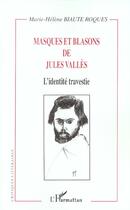 Couverture du livre « Masques et blasons de jules valles - l identite travestie » de Biaute Roques M-H. aux éditions L'harmattan