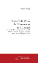 Couverture du livre « Histoire De Dieu, De L'Homme Et De L'Univers. Tome 3 » de Ojeda Victor aux éditions Le Manuscrit