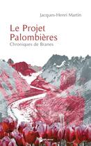 Couverture du livre « Chroniques de Branes Tome 6 ; le projet Palombières » de Jacques-Henri Martin aux éditions Publibook