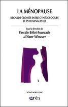 Couverture du livre « La ménopause ; regards croisés entre gynécologues et psychanalystes » de Pascale Belot-Fourcade et Diane Winaver aux éditions Eres