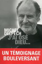 Couverture du livre « J'ai osé Dieu... » de Michel Delpech aux éditions Presses De La Renaissance