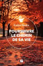 Couverture du livre « Poursuivre le chemin de sa vie » de Kedys Nouka aux éditions Editions Du Panthéon