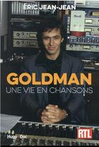 Couverture du livre « Goldman : une vie en chansons » de Eric Jean-Jean aux éditions Hugo Document