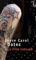 Couverture du livre « La fille tatouée » de Joyce Carol Oates aux éditions Points