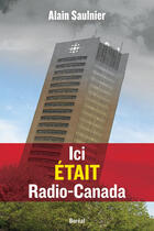 Couverture du livre « Ici etait radio-canada » de Alain Saulnier aux éditions Editions Racine