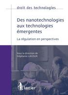 Couverture du livre « Droit des technologies ; des nanotechnologies aux technologies émergentes ; la régulation en perspectives » de Stéphanie Lacour aux éditions Éditions Larcier