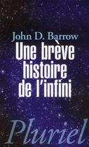 Couverture du livre « Une brève histoire de l'infini » de John D. Barrow aux éditions Pluriel