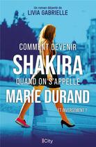Couverture du livre « Comment devenir Shakira quand on s'appelle Marie Durand et inversement ? » de Livia Gabrielle aux éditions City